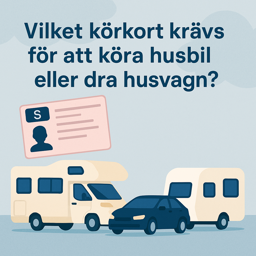 Vilket körkort krävs för att köra husbil eller dra husvagn?